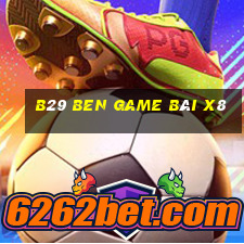 B29 Ben Game Bài X8