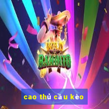 cao thủ cầu kèo