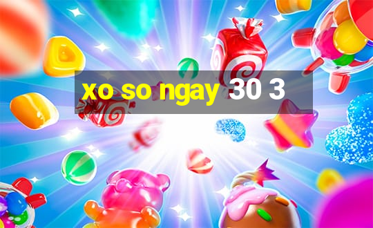 xo so ngay 30 3