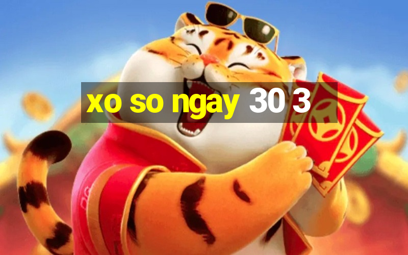 xo so ngay 30 3