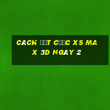 Cách đặt cược XS Max 3D ngày 2