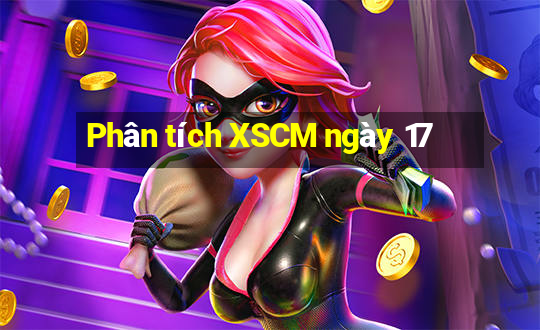 Phân tích XSCM ngày 17