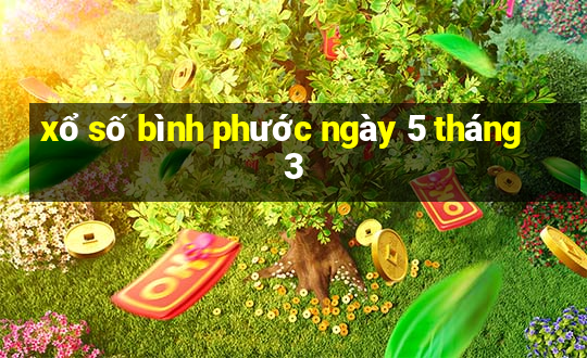 xổ số bình phước ngày 5 tháng 3