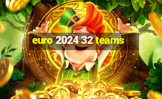 euro 2024 32 teams