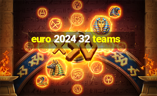 euro 2024 32 teams