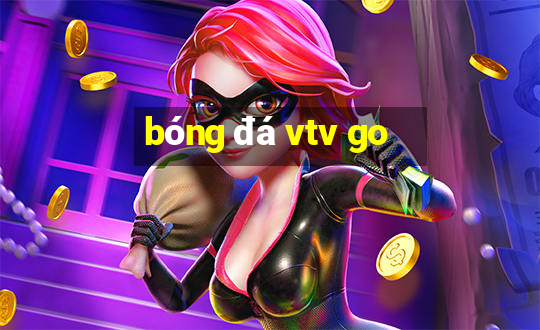 bóng đá vtv go