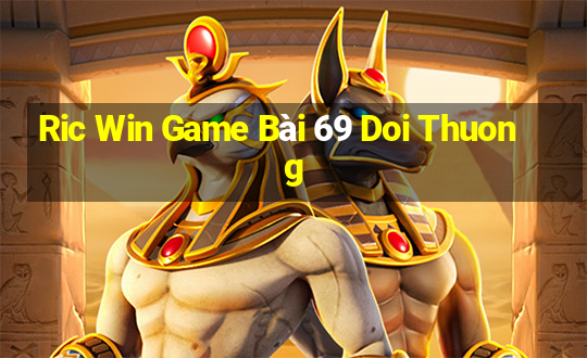 Ric Win Game Bài 69 Doi Thuong