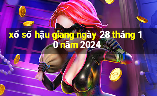 xổ số hậu giang ngày 28 tháng 10 năm 2024