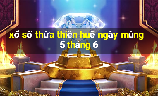 xổ số thừa thiên huế ngày mùng 5 tháng 6