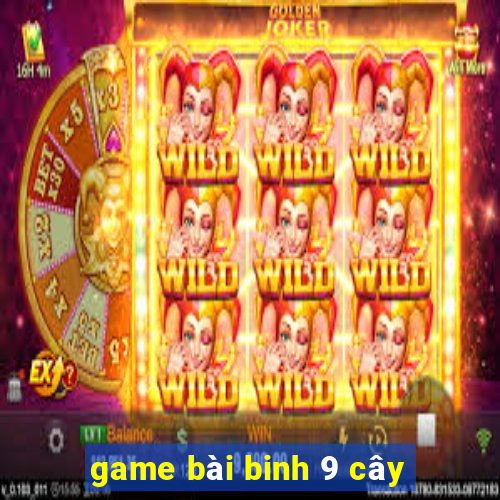 game bài binh 9 cây