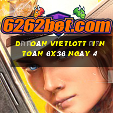 Dự Đoán vietlott Điện Toán 6x36 ngày 4