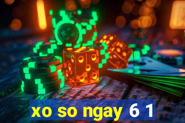 xo so ngay 6 1