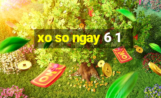 xo so ngay 6 1