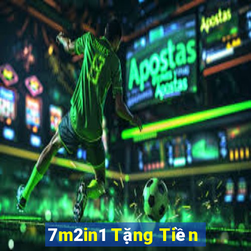 7m2in1 Tặng Tiền