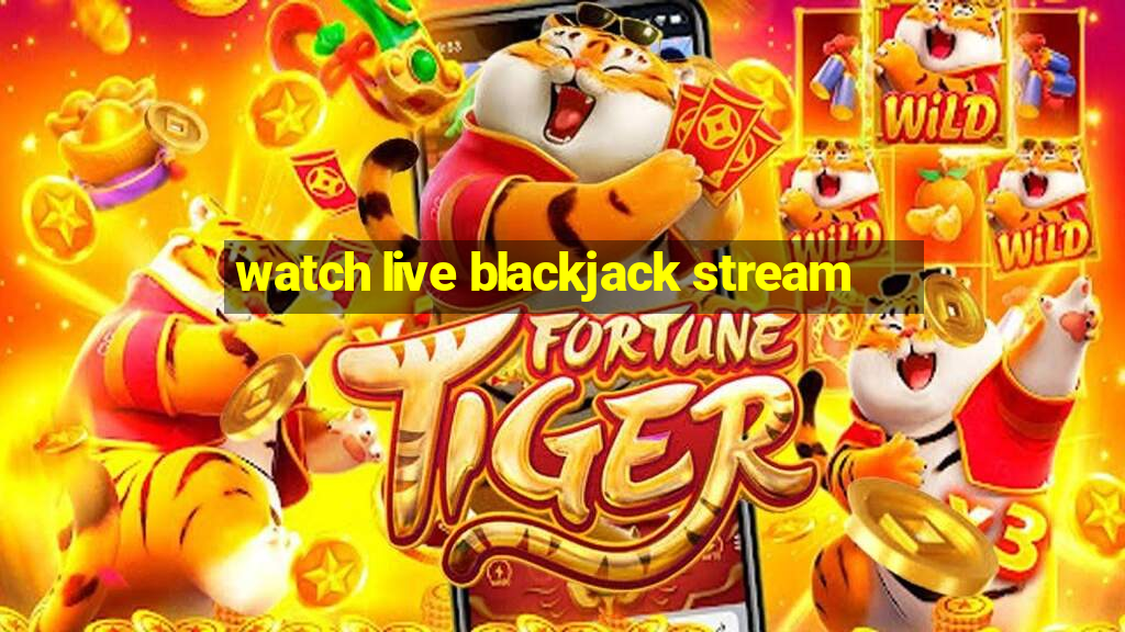 watch live blackjack stream