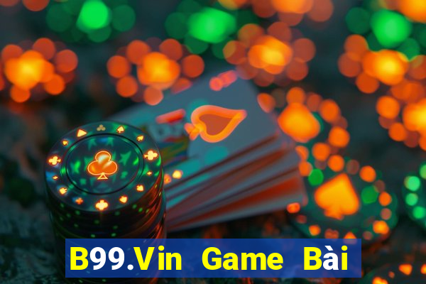 B99.Vin Game Bài Uy Tín