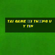 tai game đổi thưởng uy tín