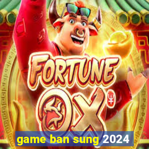 game ban sung 2024