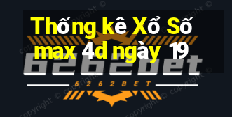 Thống kê Xổ Số max 4d ngày 19