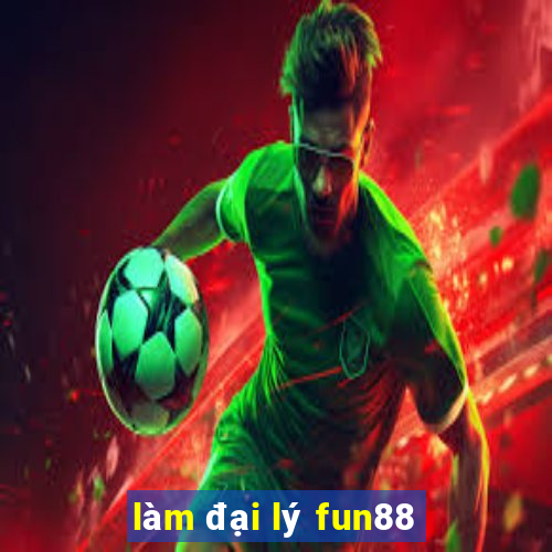 làm đại lý fun88