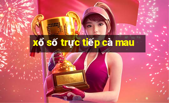 xổ số trực tiếp cà mau