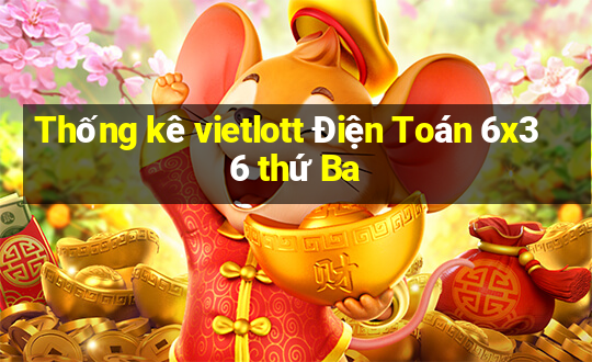 Thống kê vietlott Điện Toán 6x36 thứ Ba