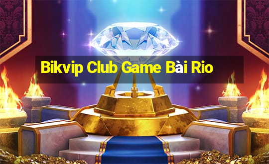 Bikvip Club Game Bài Rio