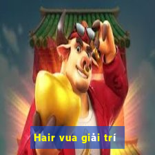 Hair vua giải trí