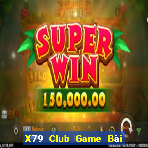 X79 Club Game Bài Poker Đổi Thưởng