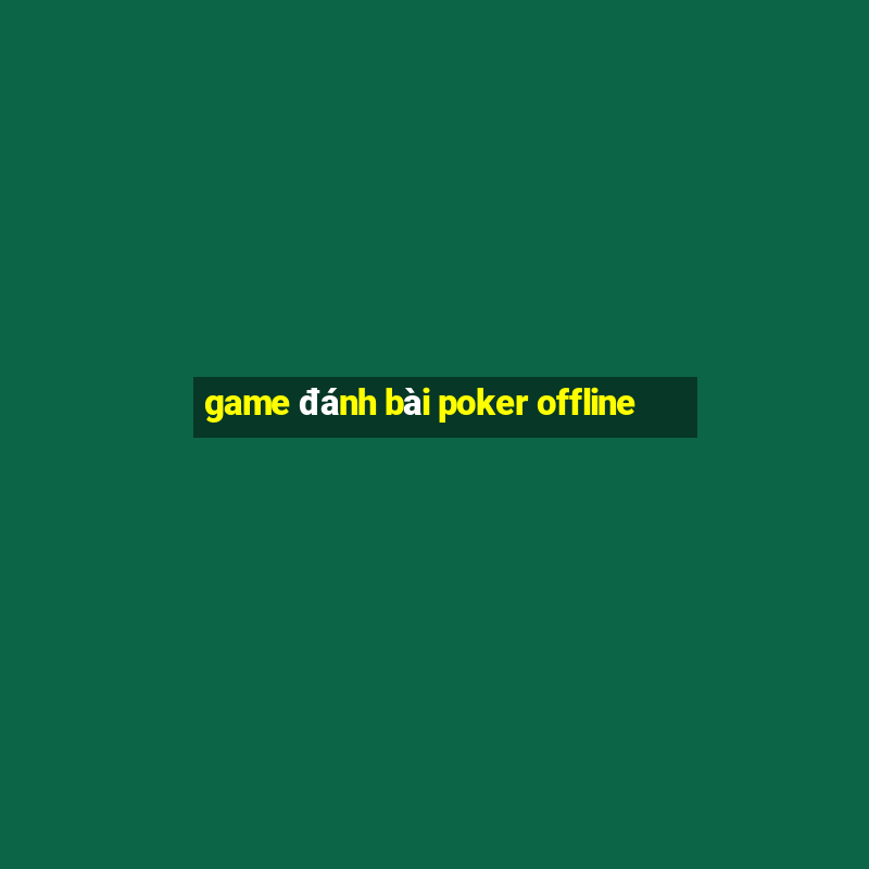 game đánh bài poker offline