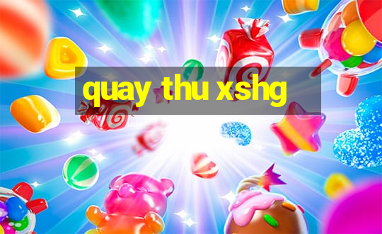 quay thu xshg