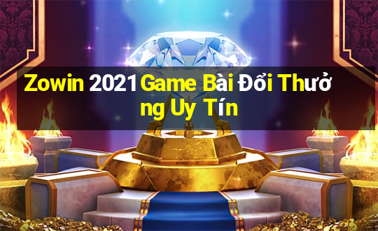 Zowin 2021 Game Bài Đổi Thưởng Uy Tín