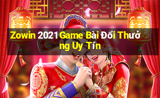 Zowin 2021 Game Bài Đổi Thưởng Uy Tín