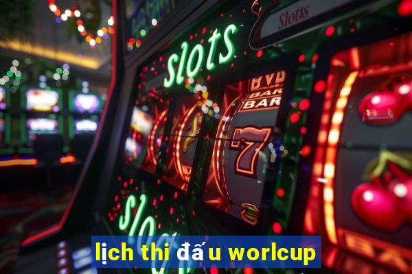 lịch thi đấu worlcup