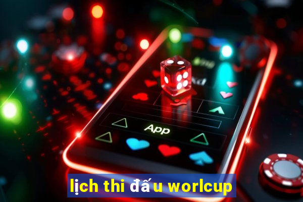 lịch thi đấu worlcup