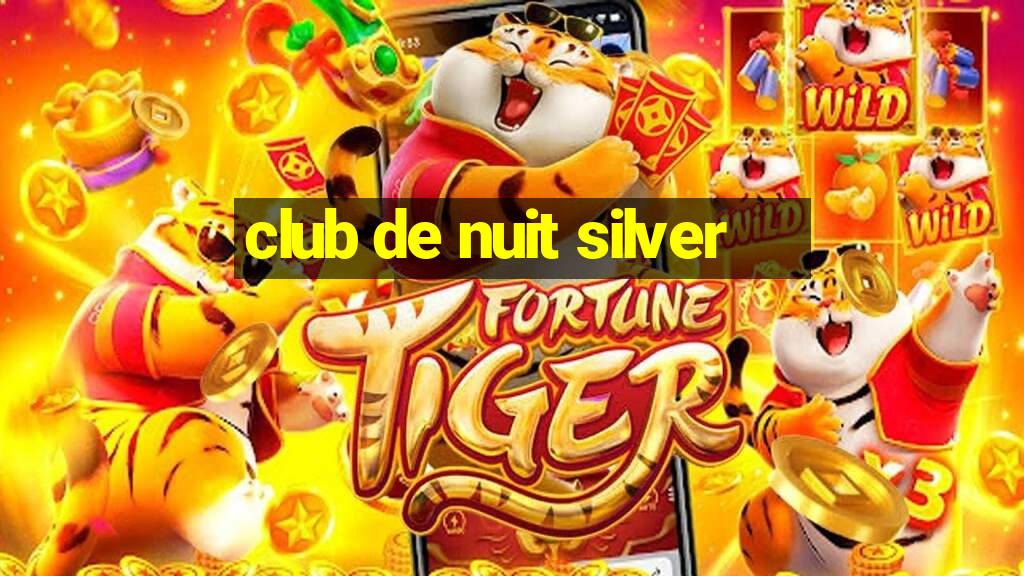 club de nuit silver