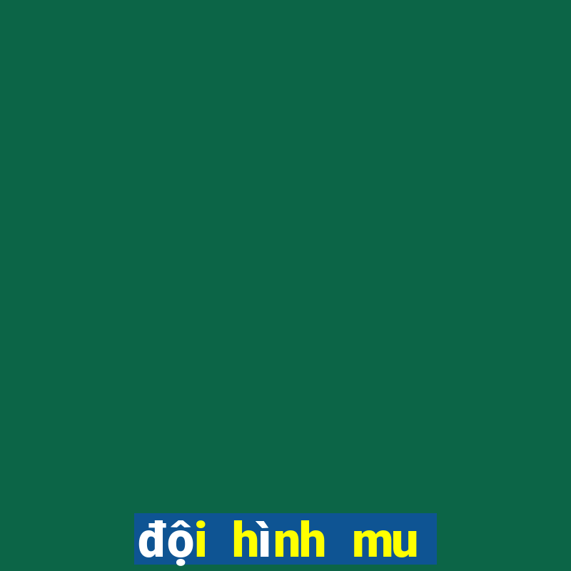 đội hình mu mới nhất