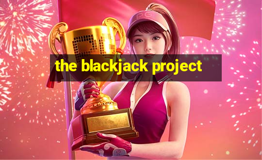 the blackjack project