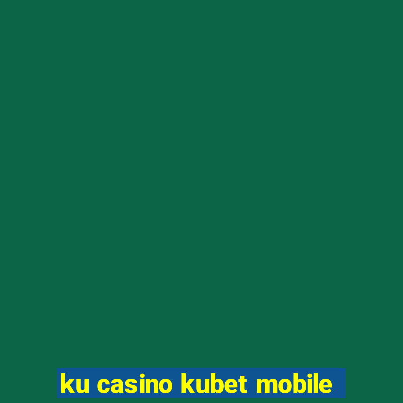 ku casino kubet mobile