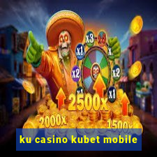 ku casino kubet mobile