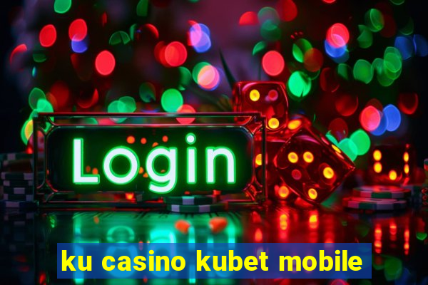 ku casino kubet mobile