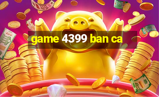 game 4399 ban ca