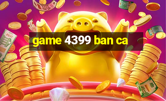 game 4399 ban ca