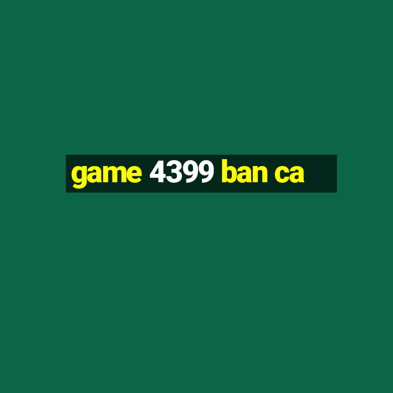 game 4399 ban ca