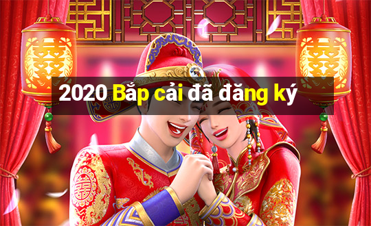 2020 Bắp cải đã đăng ký