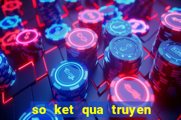 so ket qua truyen thong 100 ngay truoc