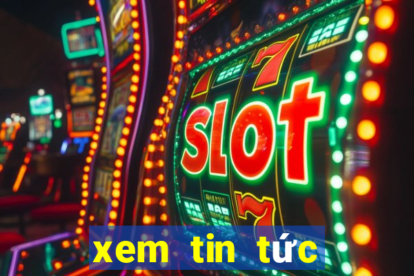 xem tin tức mới nhất