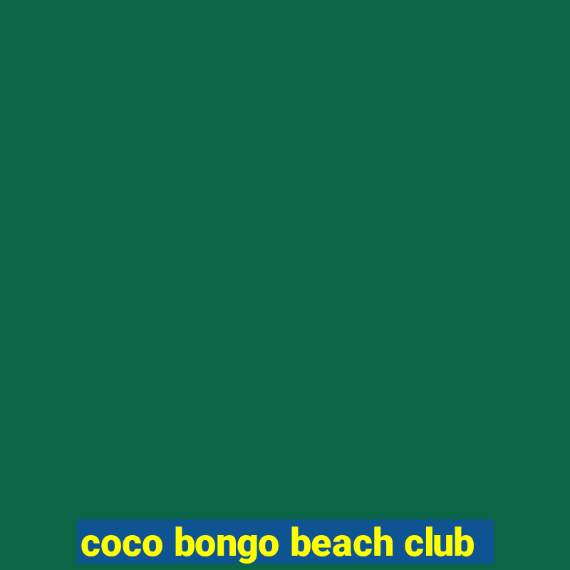 coco bongo beach club