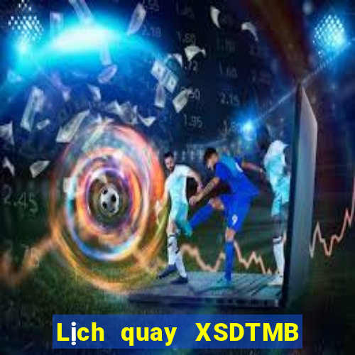 Lịch quay XSDTMB ngày 11