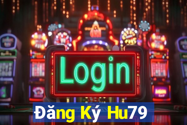 Đăng Ký Hu79